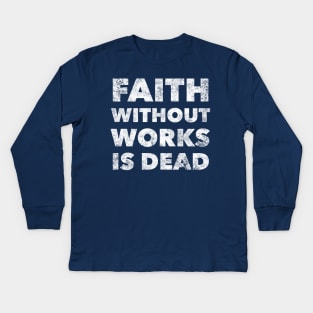 Faith Without Works Is Dead - Alcoholism Gifts Sponsor Kids Long Sleeve T-Shirt